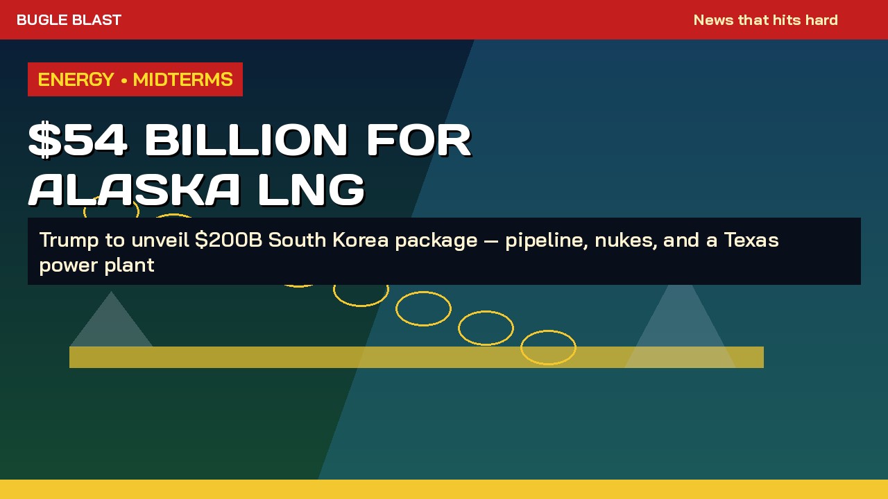 TRUMP UNVEILS $200 BILLION SOUTH KOREA ENERGY SPLURGE! | $54B Alaska LNG headline — nukes and a Texas megaplant too