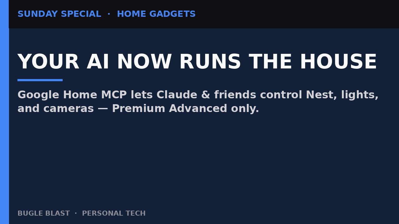 YOUR AI AGENT JUST GOT THE HOUSE KEYS! | Google Home MCP lets Claude, ChatGPT & Nest bots control lights, cams, and thermostats — $20/mo Advanced only
