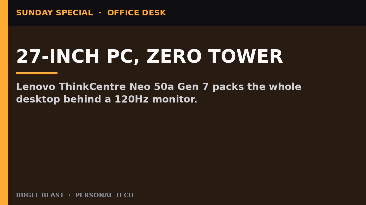 LENOVO STUFFS A WHOLE DESK PC BEHIND THE MONITOR! | ThinkCentre Neo 50a Gen 7 — 27″ 120Hz AIO, up to Core 7 + NPU, from ~$1,067