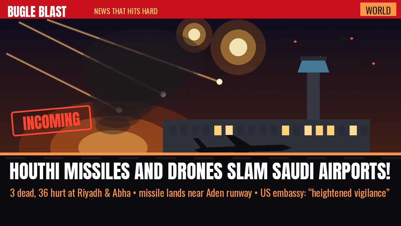 HOUTHI MISSILES AND DRONES SLAM SAUDI AIRPORTS — THREE DEAD! | Riyadh and Abha take hits, 36 are wounded, a Yemenia jet is diverted after a missile lands near Aden’s runway — and the US embassy is telling Americans to keep their heads on a swivel