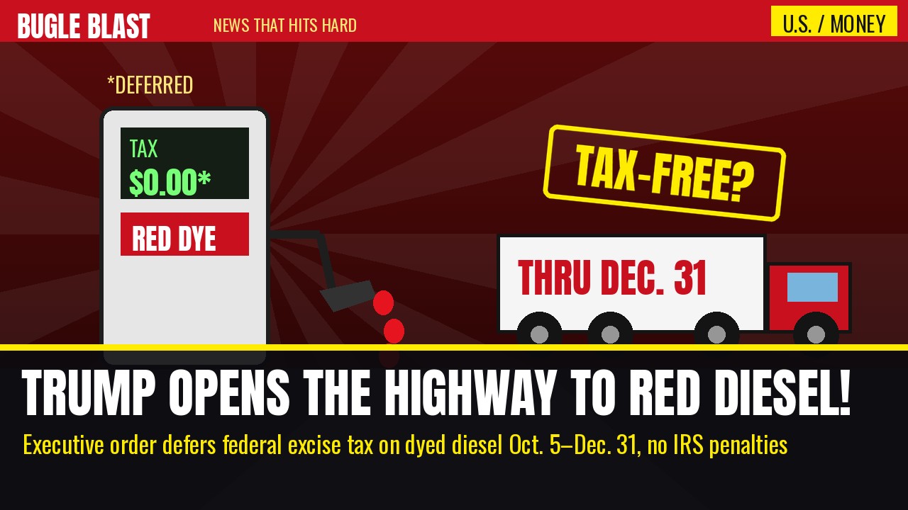 TRUMP OPENS THE HIGHWAY TO TAX-FREE RED DIESEL! | Monday’s order defers the federal tax on off-road dyed diesel through Dec. 31 and calls off IRS penalties — but “deferred” isn’t “forgiven,” and the states still hold their own cards